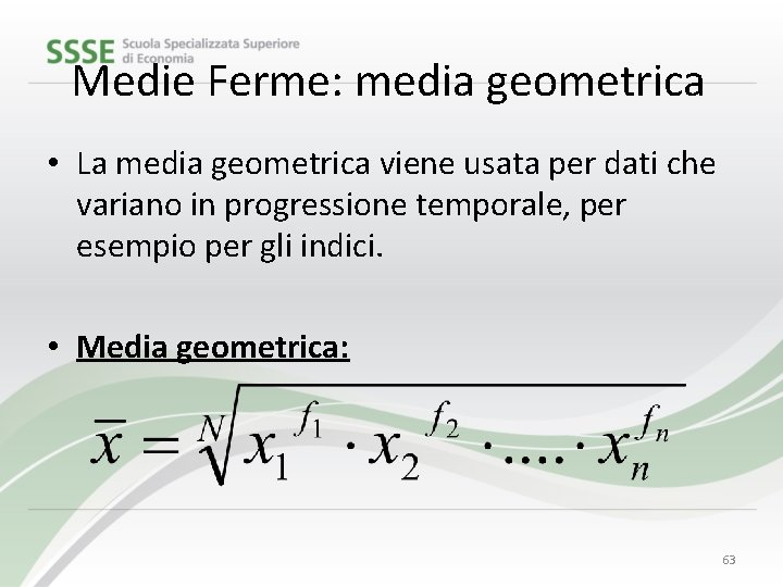 Medie Ferme: media geometrica • La media geometrica viene usata per dati che variano