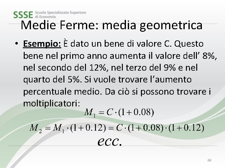 Medie Ferme: media geometrica • Esempio: È dato un bene di valore C. Questo