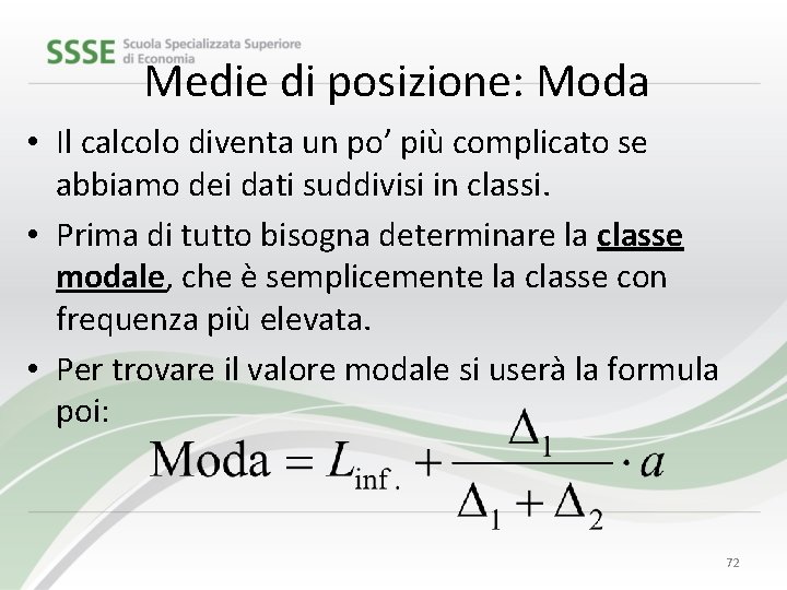 Medie di posizione: Moda • Il calcolo diventa un po’ più complicato se abbiamo