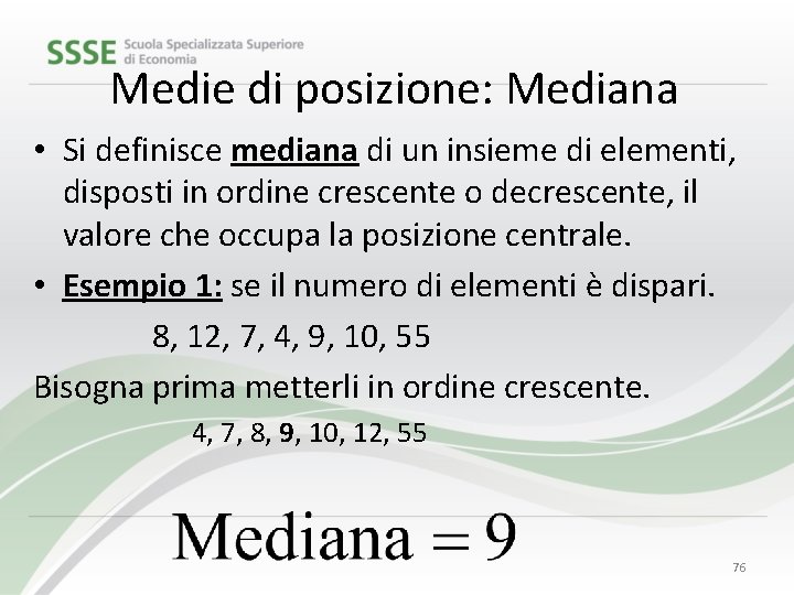 Medie di posizione: Mediana • Si definisce mediana di un insieme di elementi, disposti