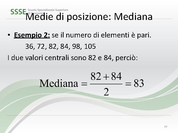 Medie di posizione: Mediana • Esempio 2: se il numero di elementi è pari.