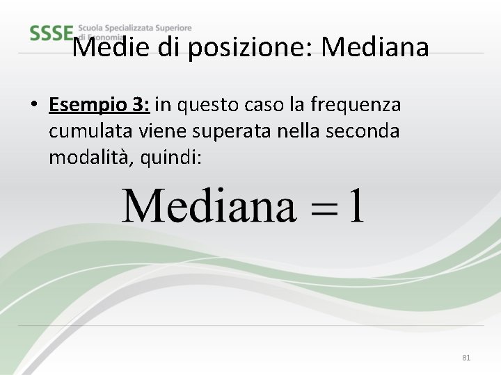 Medie di posizione: Mediana • Esempio 3: in questo caso la frequenza cumulata viene