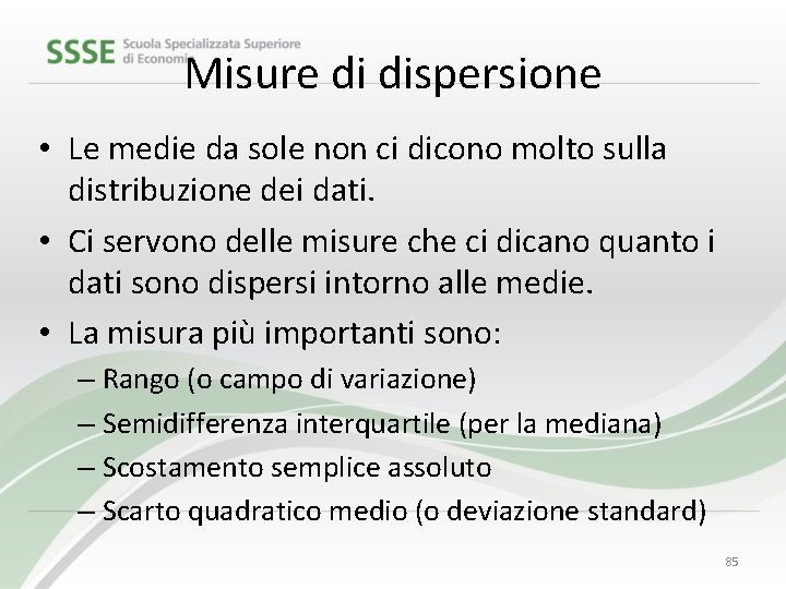 Misure di dispersione • Le medie da sole non ci dicono molto sulla distribuzione