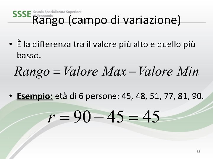 Rango (campo di variazione) • È la differenza tra il valore più alto e