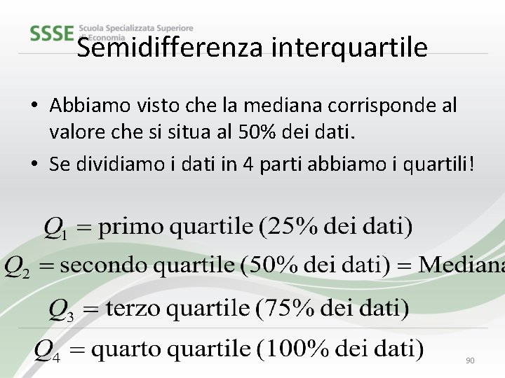 Semidifferenza interquartile • Abbiamo visto che la mediana corrisponde al valore che si situa