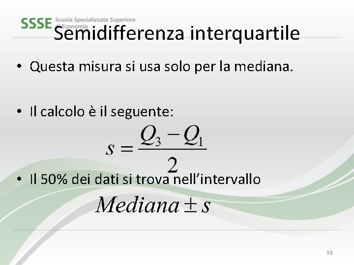 Semidifferenza interquartile • Questa misura si usa solo per la mediana. • Il calcolo