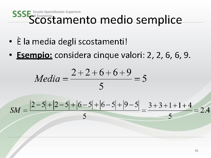 Scostamento medio semplice • È la media degli scostamenti! • Esempio: considera cinque valori: