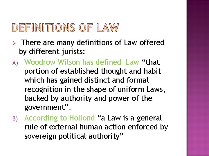 There are many definitions of Law offered by different jurists: A) Woodrow Wilson has