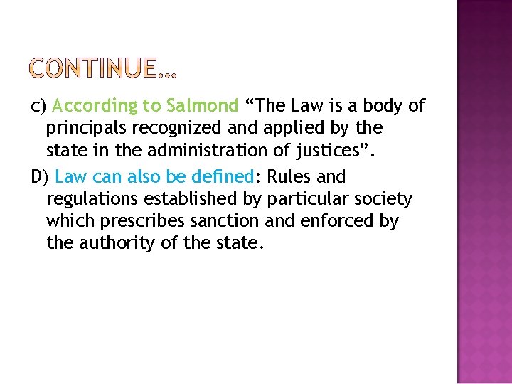 c) According to Salmond “The Law is a body of principals recognized and applied