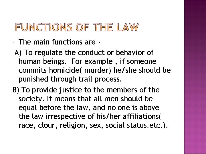 The main functions are: A) To regulate the conduct or behavior of human beings.