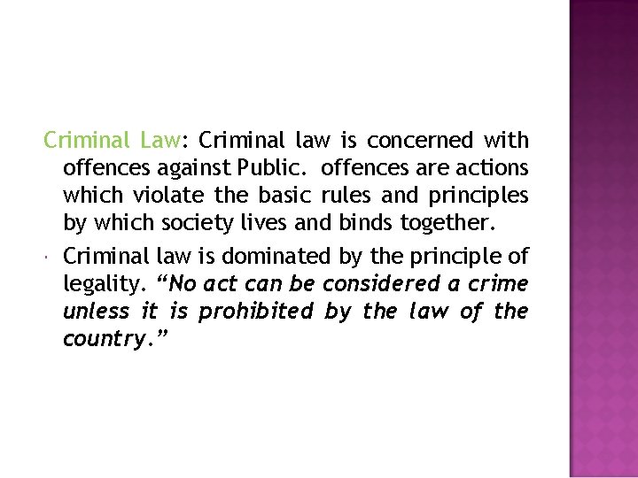 Criminal Law: Criminal law is concerned with offences against Public. offences are actions which