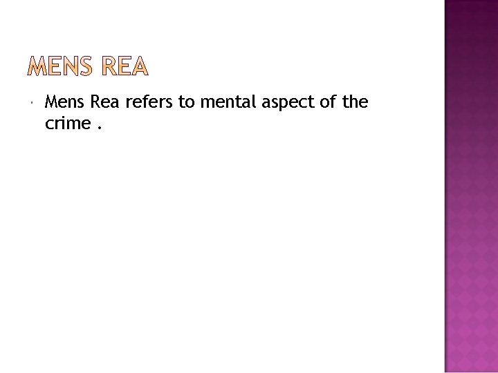  Mens Rea refers to mental aspect of the crime. 