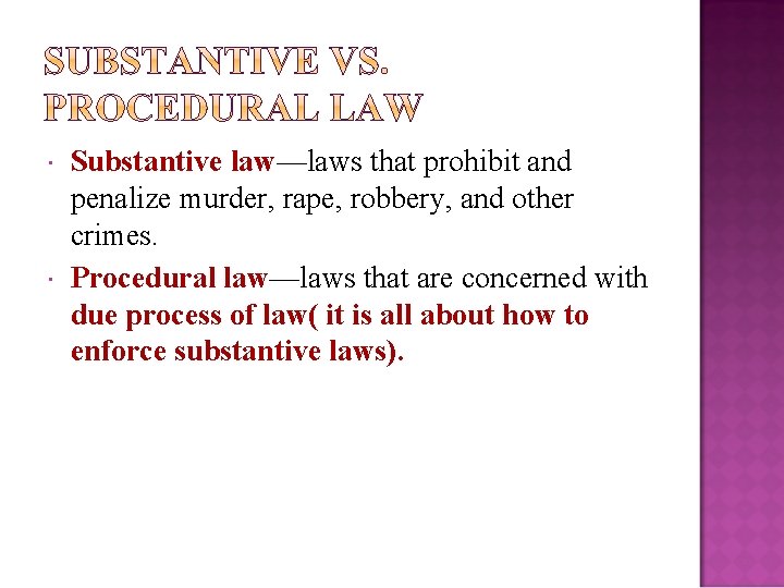  Substantive law—laws that prohibit and penalize murder, rape, robbery, and other crimes. Procedural