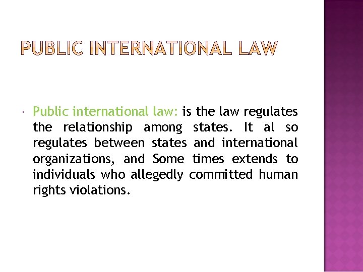  Public international law: is the law regulates the relationship among states. It al