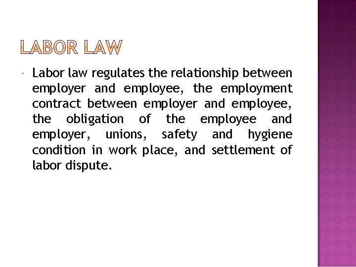  Labor law regulates the relationship between employer and employee, the employment contract between