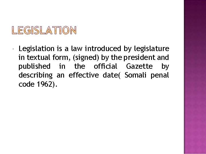  Legislation is a law introduced by legislature in textual form, (signed) by the