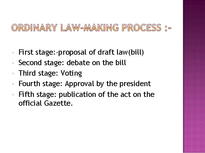  First stage: -proposal of draft law(bill) Second stage: debate on the bill Third