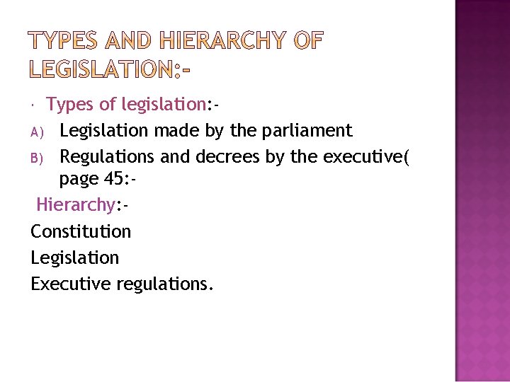 Types of legislation: A) Legislation made by the parliament B) Regulations and decrees by