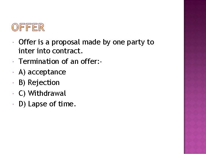  Offer is a proposal made by one party to inter into contract. Termination