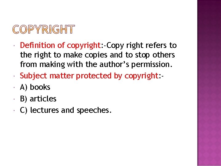  Definition of copyright: -Copy right refers to the right to make copies and