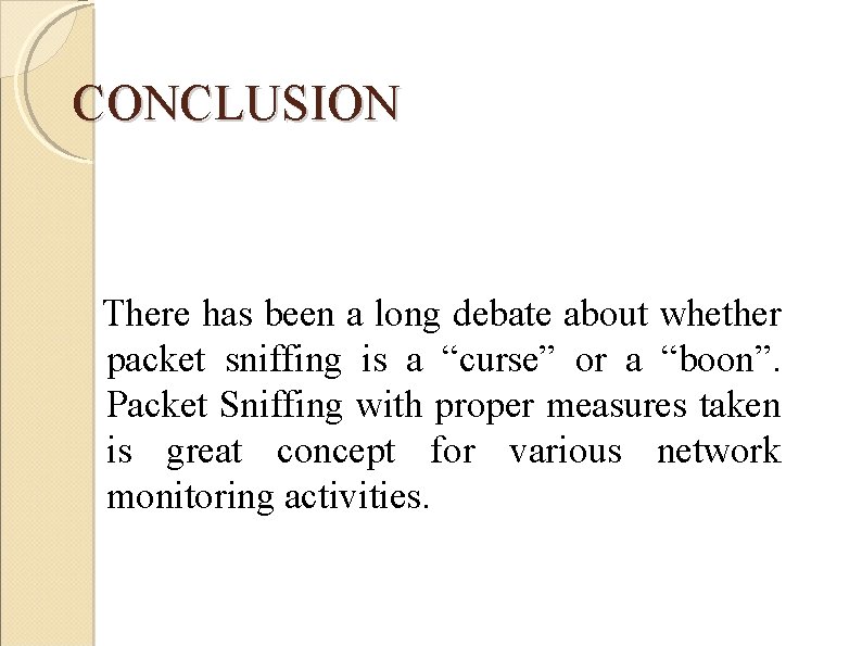 CONCLUSION There has been a long debate about whether packet sniffing is a “curse”