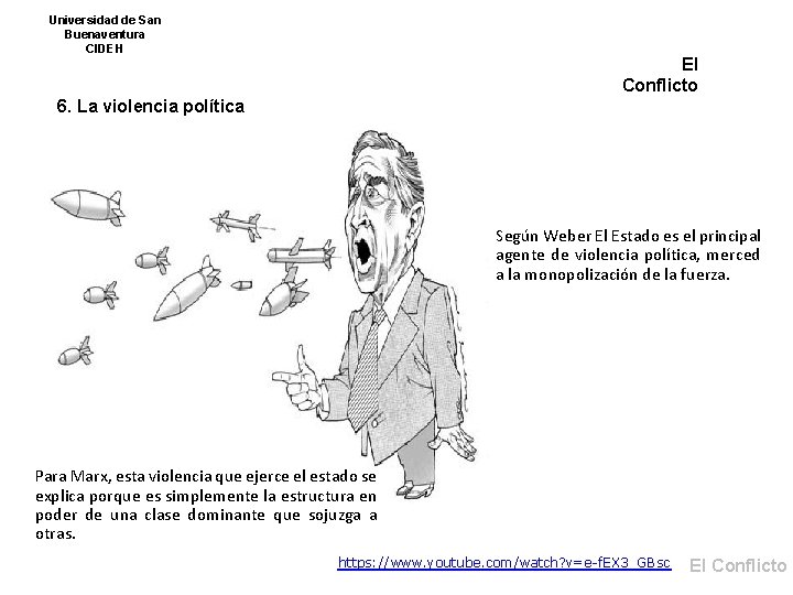 Universidad de San Buenaventura CIDEH El Conflicto 6. La violencia política Según Weber El
