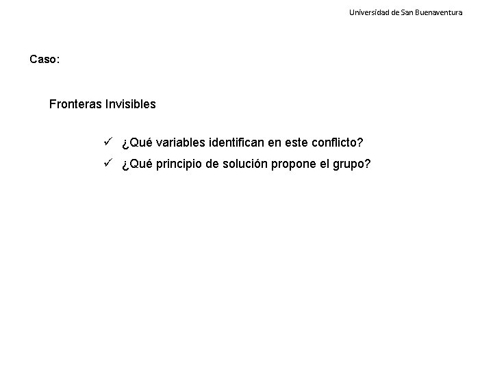 Universidad de San Buenaventura Caso: Fronteras Invisibles ¿Qué variables identifican en este conflicto? ¿Qué