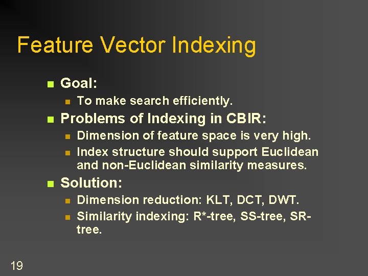 Feature Vector Indexing n Goal: n n Problems of Indexing in CBIR: n n