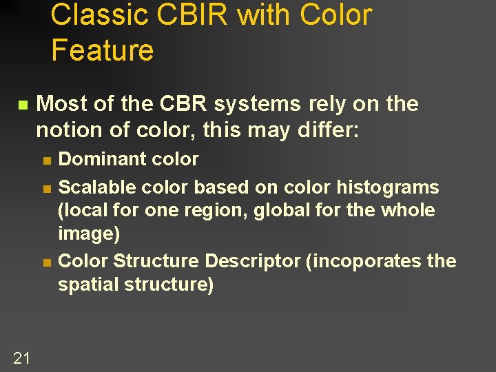 Classic CBIR with Color Feature n Most of the CBR systems rely on the