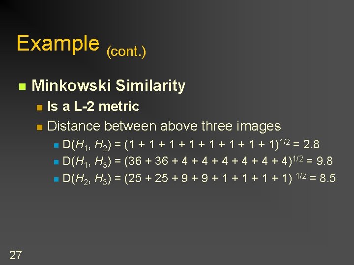 Example (cont. ) n Minkowski Similarity n n Is a L-2 metric Distance between
