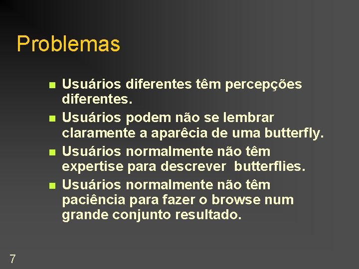 Problemas n n 7 Usuários diferentes têm percepções diferentes. Usuários podem não se lembrar