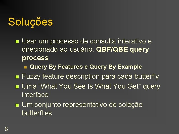 Soluções n Usar um processo de consulta interativo e direcionado ao usuário: QBF/QBE query