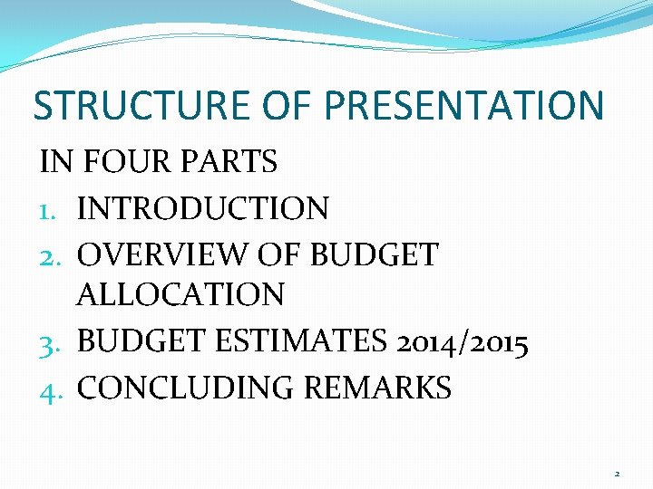 STRUCTURE OF PRESENTATION IN FOUR PARTS 1. INTRODUCTION 2. OVERVIEW OF BUDGET ALLOCATION 3.