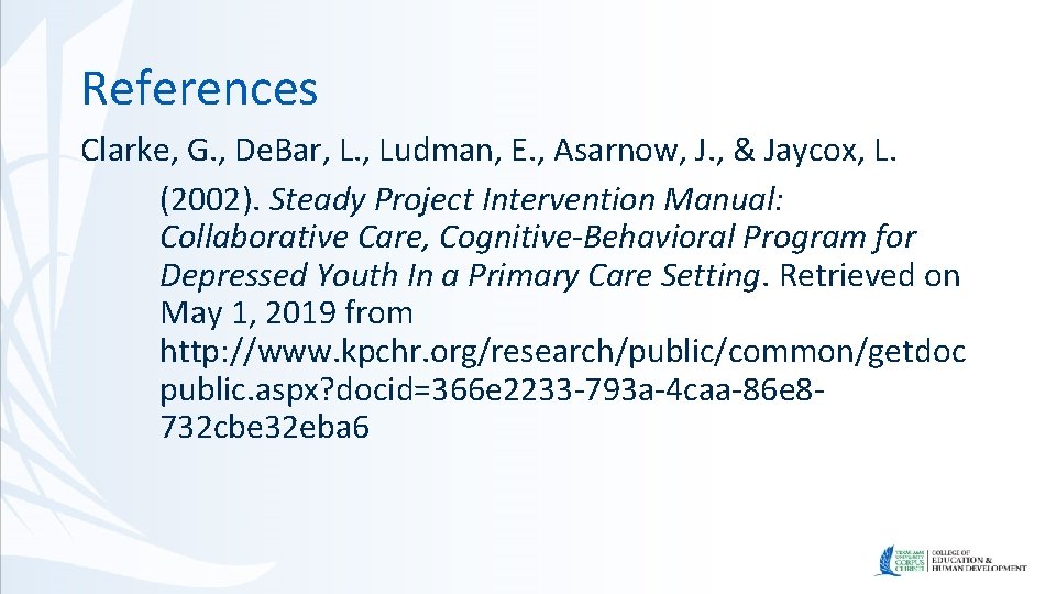 References Clarke, G. , De. Bar, L. , Ludman, E. , Asarnow, J. ,