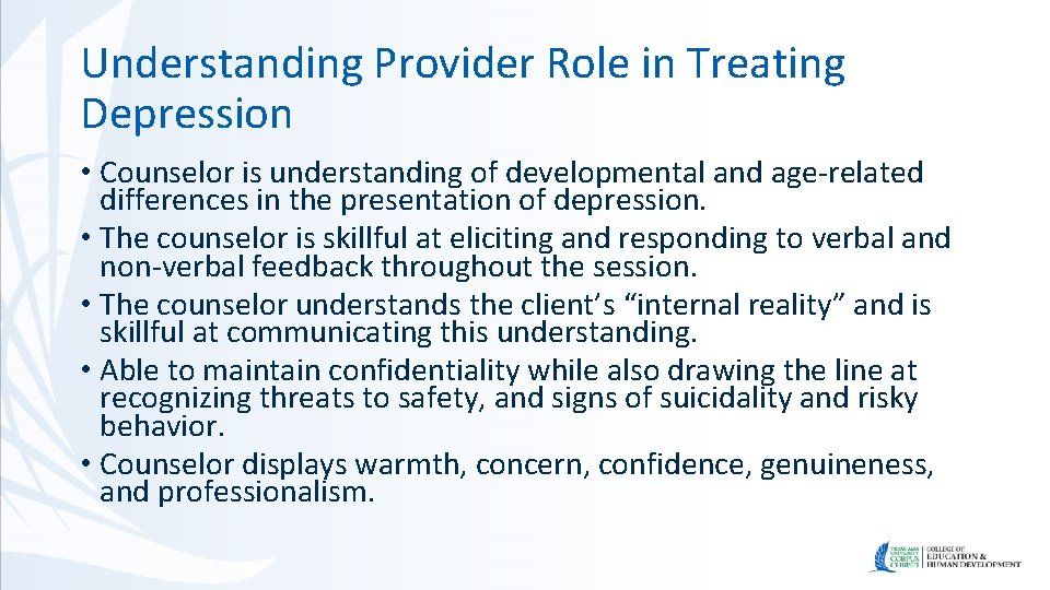 Understanding Provider Role in Treating Depression • Counselor is understanding of developmental and age-related