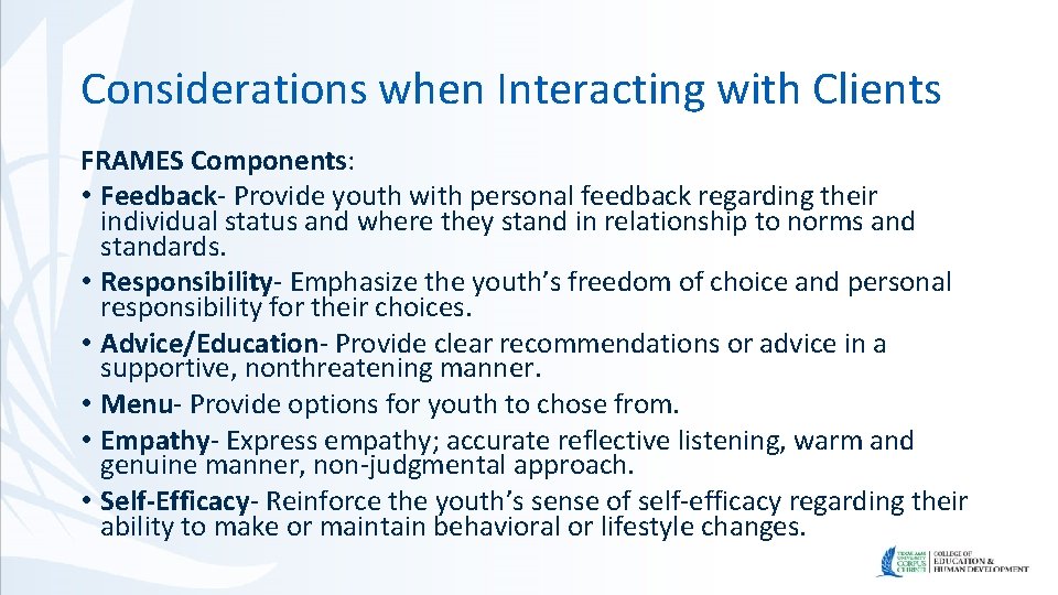 Considerations when Interacting with Clients FRAMES Components: • Feedback- Provide youth with personal feedback