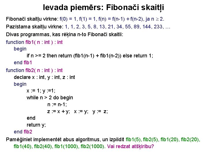 Ievada piemērs: Fibonači skaitļi Fibonači skaitļu virkne: f(0) = 1, f(1) = 1, f(n)