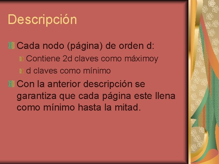 Descripción Cada nodo (página) de orden d: Contiene 2 d claves como máximoy d