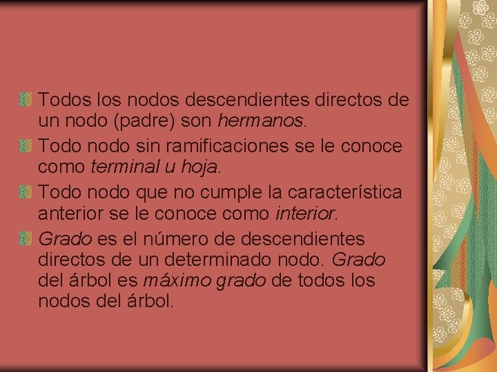 Todos los nodos descendientes directos de un nodo (padre) son hermanos. Todo nodo sin