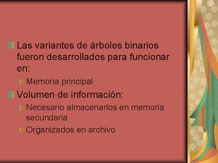 Las variantes de árboles binarios fueron desarrollados para funcionar en: Memoria principal Volumen de