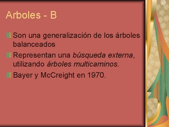Arboles - B Son una generalización de los árboles balanceados Representan una búsqueda externa,