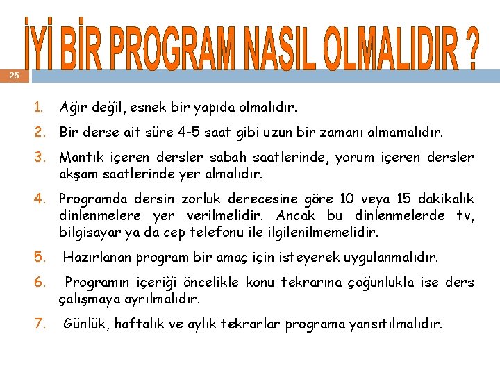 25 1. Ağır değil, esnek bir yapıda olmalıdır. 2. Bir derse ait süre 4