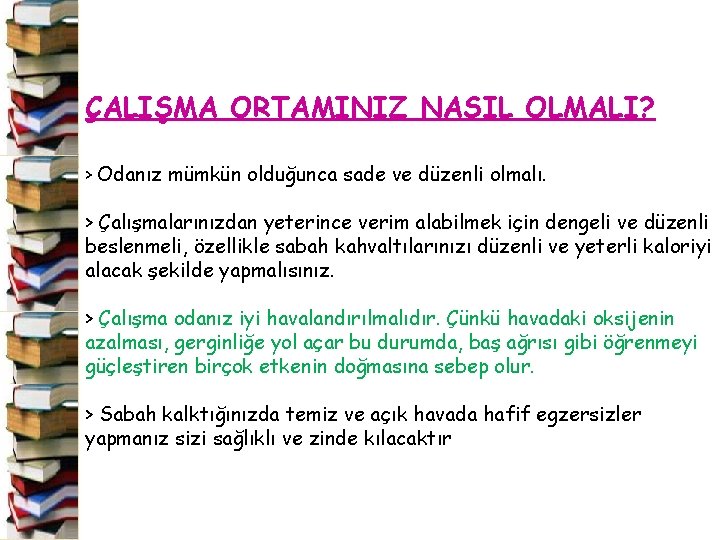 ÇALIŞMA ORTAMINIZ NASIL OLMALI? > Odanız mümkün olduğunca sade ve düzenli olmalı. > Çalışmalarınızdan