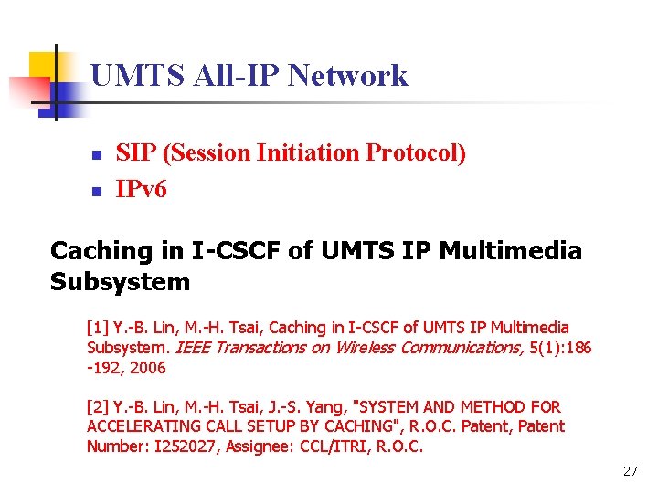 UMTS All-IP Network n n SIP (Session Initiation Protocol) IPv 6 Caching in I-CSCF