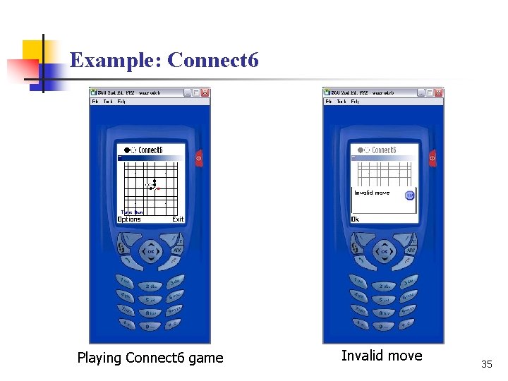 Example: Connect 6 Playing Connect 6 game Invalid move 35 