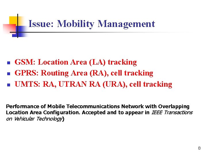 Issue: Mobility Management n n n GSM: Location Area (LA) tracking GPRS: Routing Area