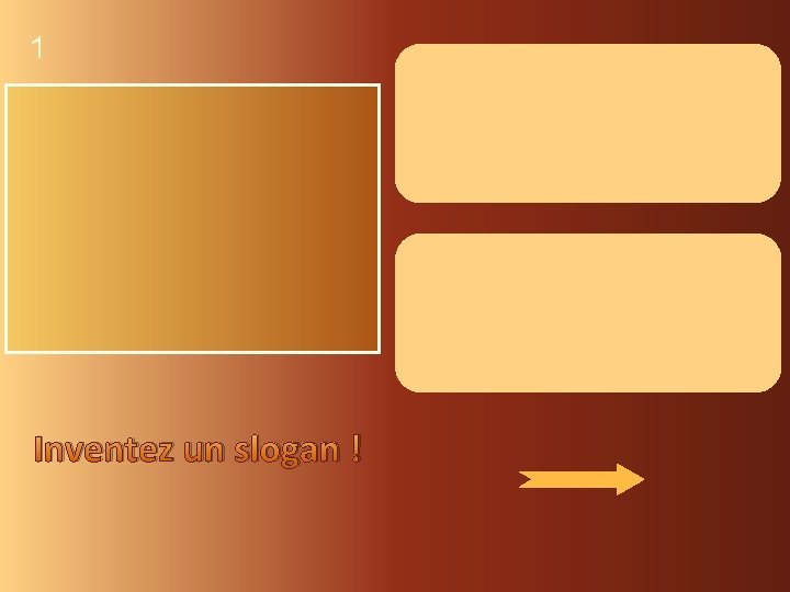 1 Inventez un slogan ! 