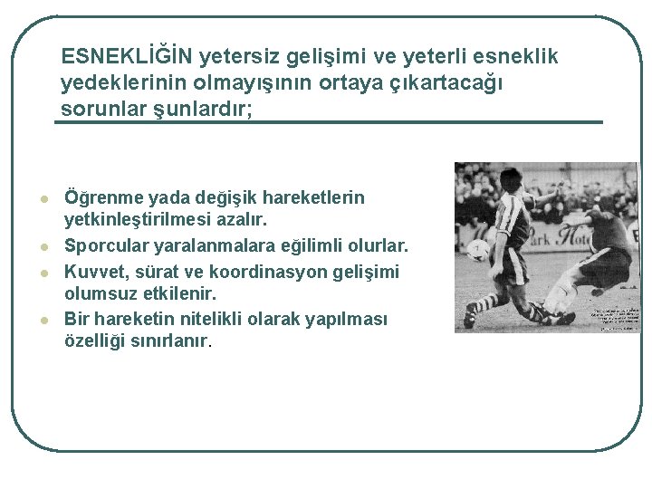 ESNEKLİĞİN yetersiz gelişimi ve yeterli esneklik yedeklerinin olmayışının ortaya çıkartacağı sorunlar şunlardır; l l