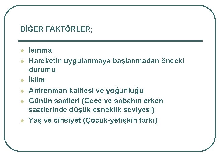 DİĞER FAKTÖRLER; l l l Isınma Hareketin uygulanmaya başlanmadan önceki durumu İklim Antrenman kalitesi