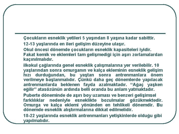 Çocukların esneklik yetileri 5 yaşından 8 yaşına kadar sabittir. 12 -13 yaşlarında en ileri